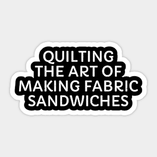 Quilting The Art of Making Fabric Sandwiches Sticker